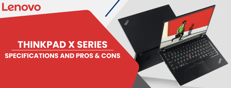 ThinkPad X Series | Specifications, Pros and Cons