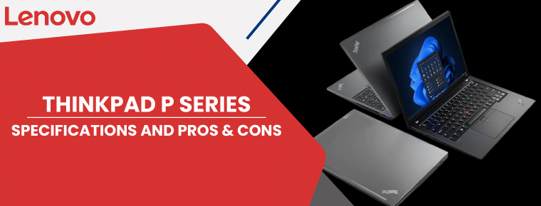 ThinkPad P Series | Specifications, Pros and Cons & Price