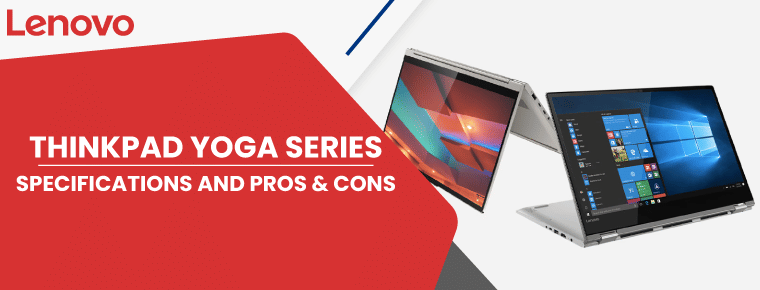 ThinkPad Yoga Series | Specifications, Pros and Cons & Price
