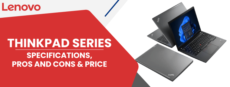 ThinkPad Series | Specifications, Pros and Cons & Price