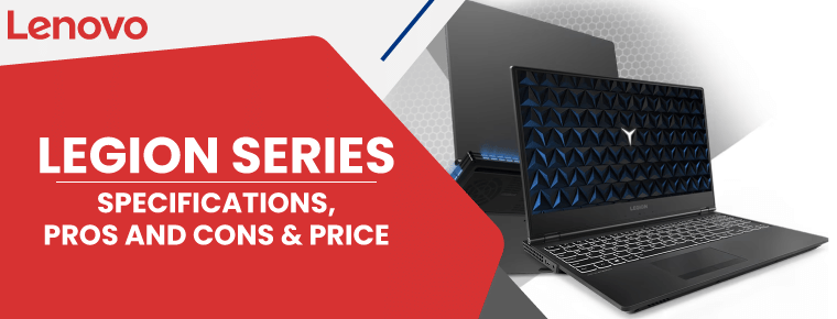Legion Series | Specifications, Pros and Cons & Price