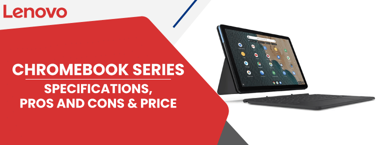 Chromebook Series | Specifications, Pros and Cons & Price