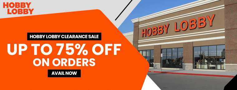 Hobby Lobby Clearance Sale | Get Up to 75% Off on Orders