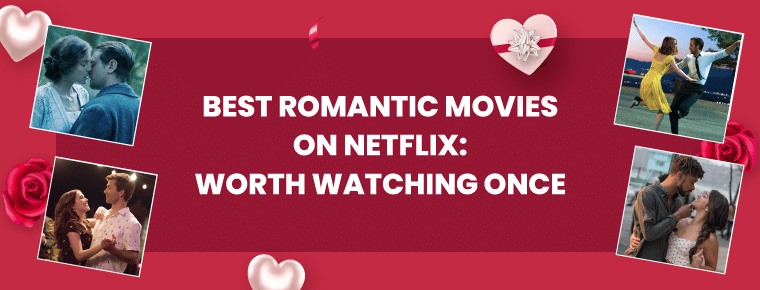 Best Romantic Movies On Netflix: Worth Watching Once
