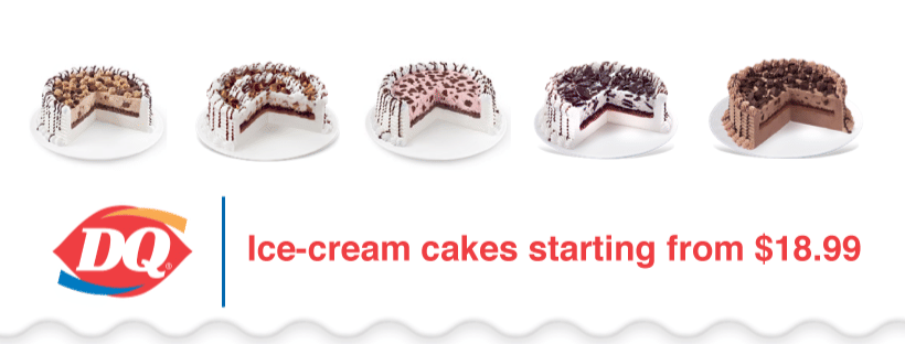 DAIRY QUEEN CAKES: STARTING FROM $18.99