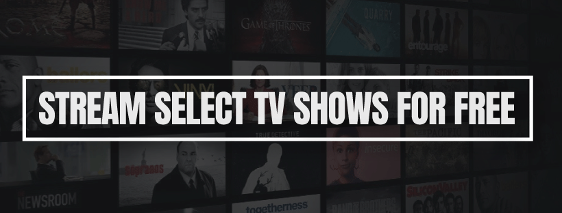 STREAM SELECT TV SHOWS FOR FREE