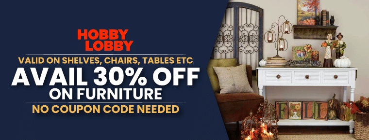 Get Upto 30% Off | Hobby Lobby Furniture Coupon
