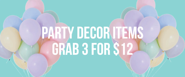 PARTY DÉCOR ITEMS: 3 FOR $12