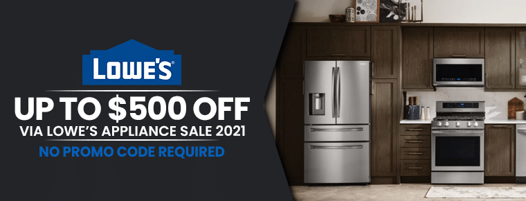 Lowe’s Appliance Sale 2021 | Up to $500 Off