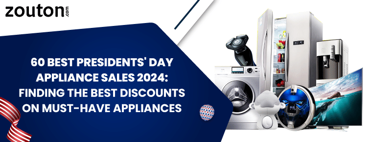 60 Best Presidents' Day Appliance Sales 2024: Finding the Best Discounts on Must-Have Appliances